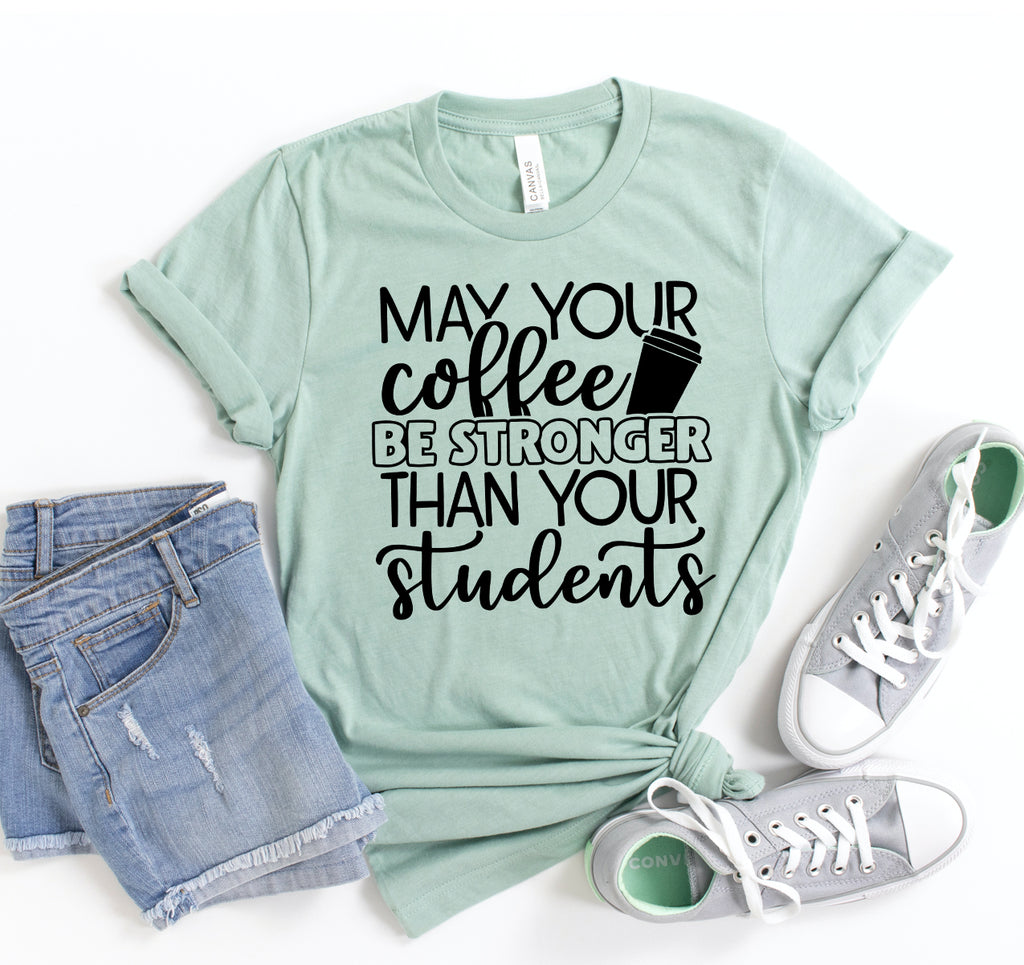 May Your Coffee Be Stronger T-shirt