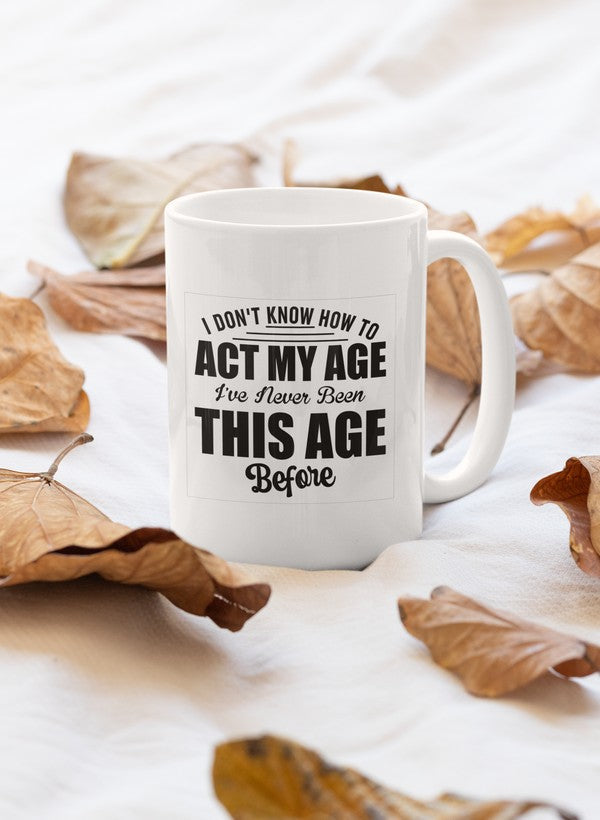 I Don't Know How To Act My Age Mug - Mystic Mug 