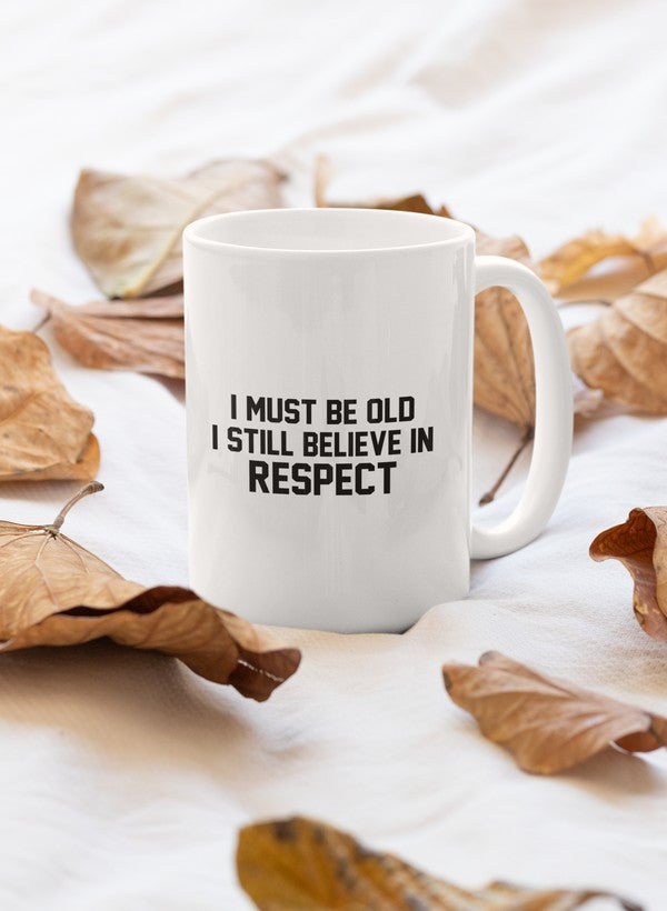 I Must Be Old I Still Believe In Respect Mug - Mystic Mug 